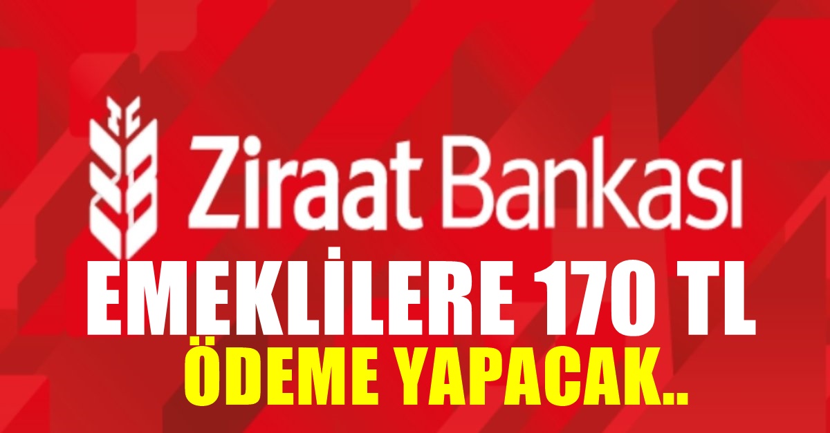 Ziraat Bankası başvuru yapan emeklilere 170 TL ödeme yapacak